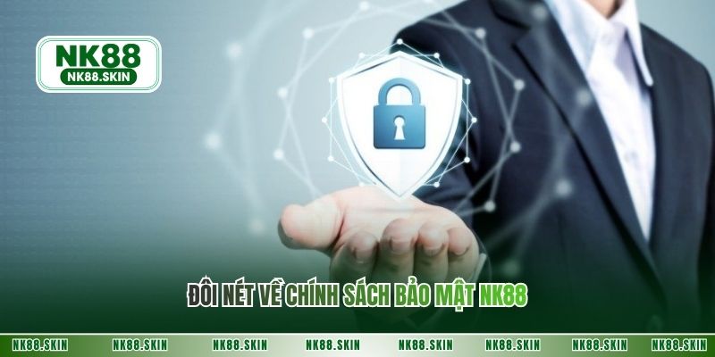 Đôi nét về chính sách bảo mật NK88