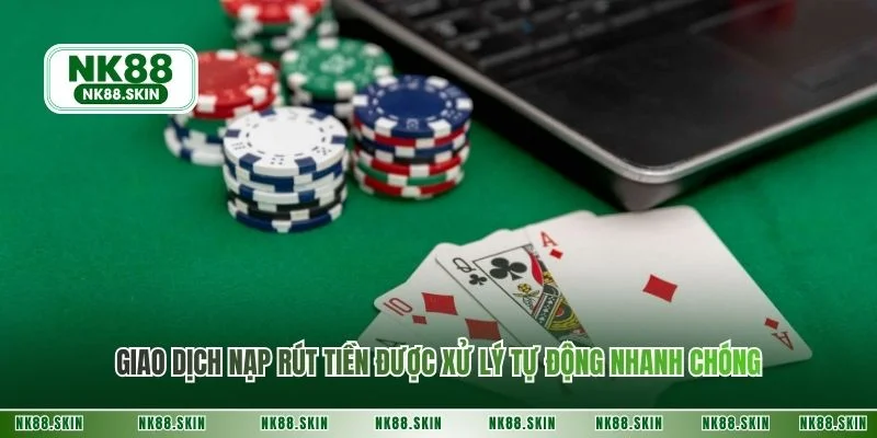 Giao dịch nạp rút tiền được xử lý tự động nhanh chóng